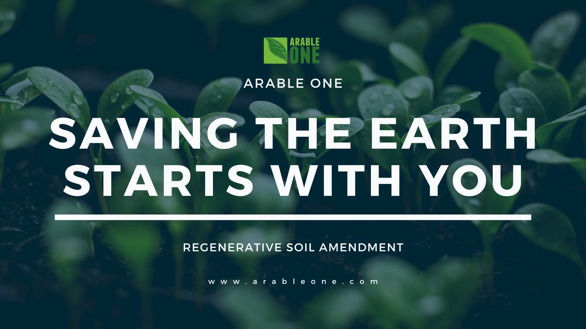 Saving the earth starts with you treating with ArableONE™